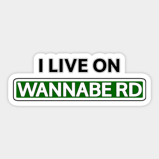 I live on Wannabe Rd Sticker